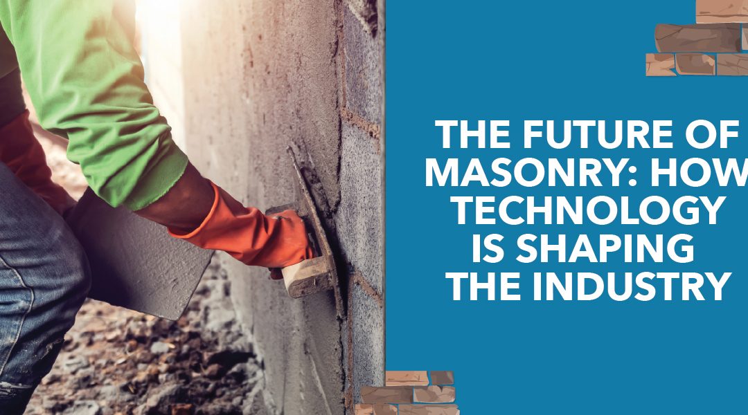 The Future of Masonry: How Technology is Shaping the Industry