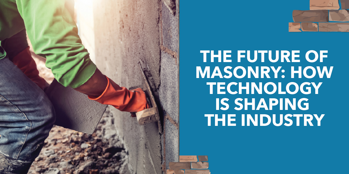 The Future of Masonry: How Technology is Shaping the Industry