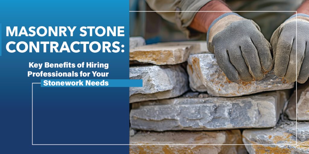 Hiring Professionals for Your Stonework Needs